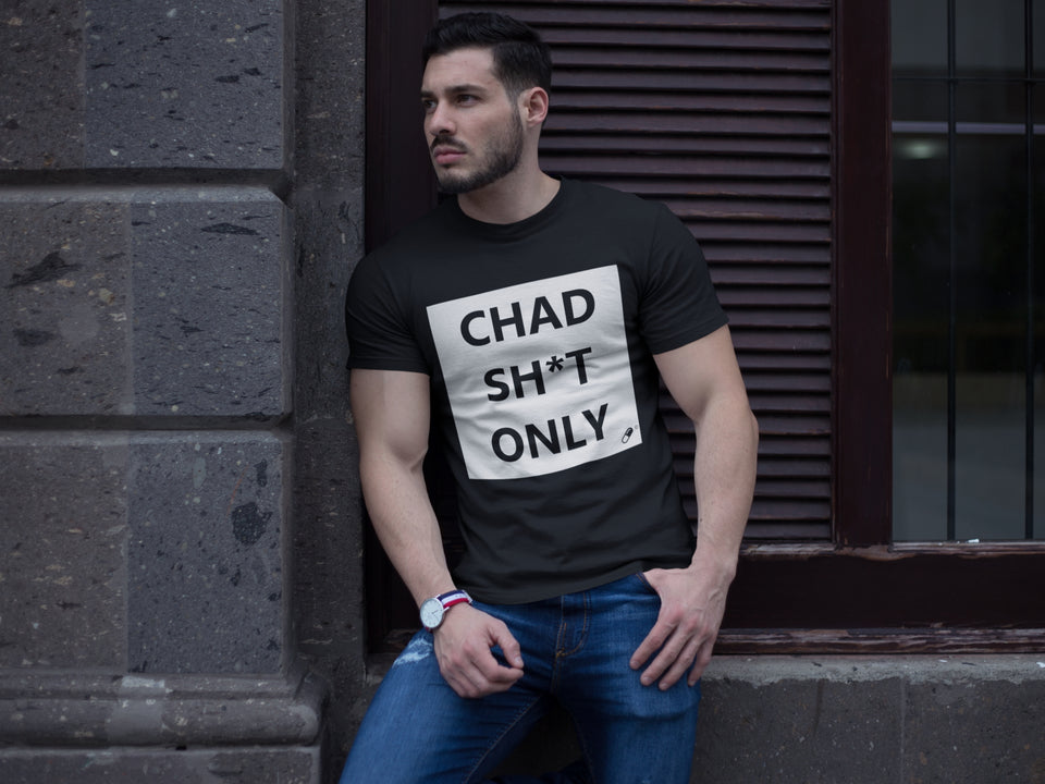 CHAD SH*T ONLY T-SHIRT