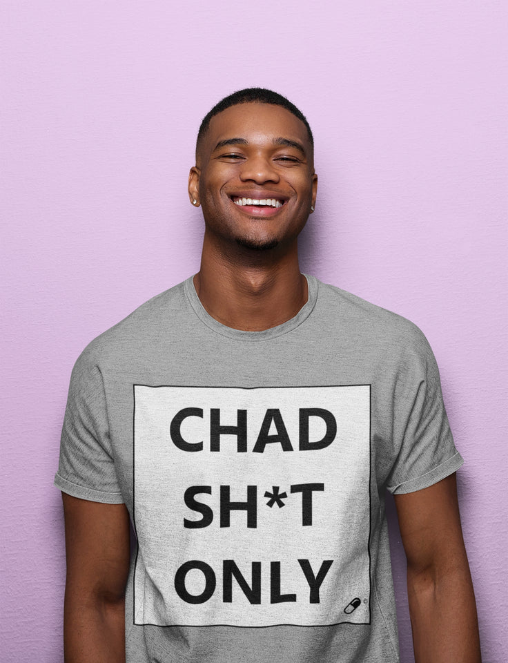 CHAD SH*T ONLY T-SHIRT