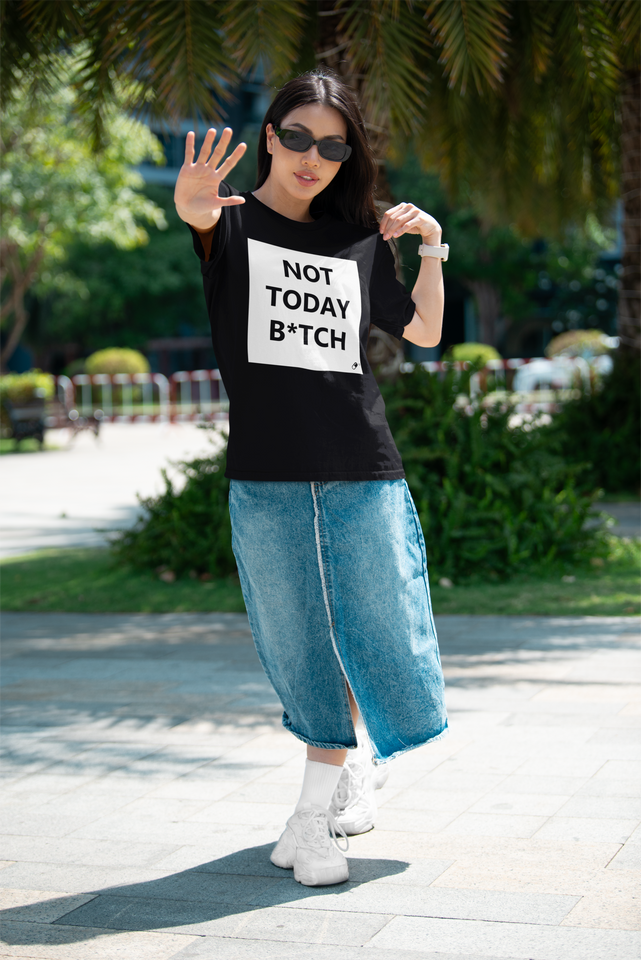 NOT TODAY B*TCH T-SHIRT