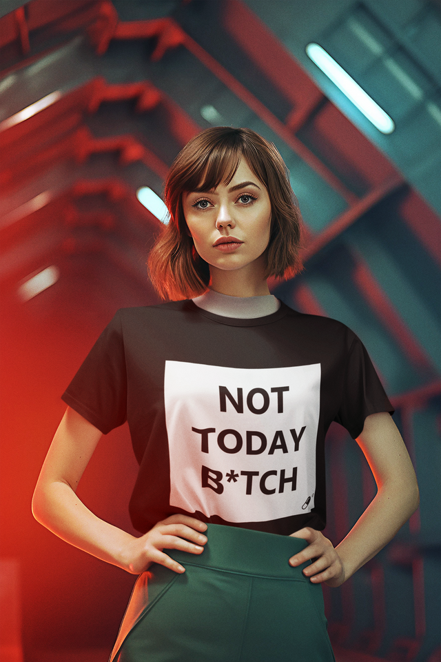 NOT TODAY B*TCH T-SHIRT