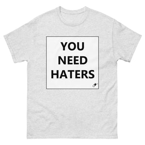 YOU NEED HATERS T-SHIRT