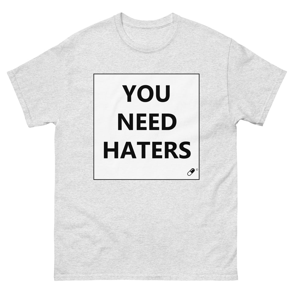 YOU NEED HATERS T-SHIRT