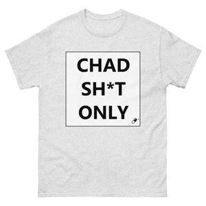 CHAD SH*T ONLY T-SHIRT