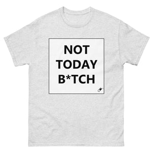 NOT TODAY B*TCH T-SHIRT