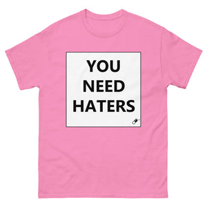 YOU NEED HATERS T-SHIRT