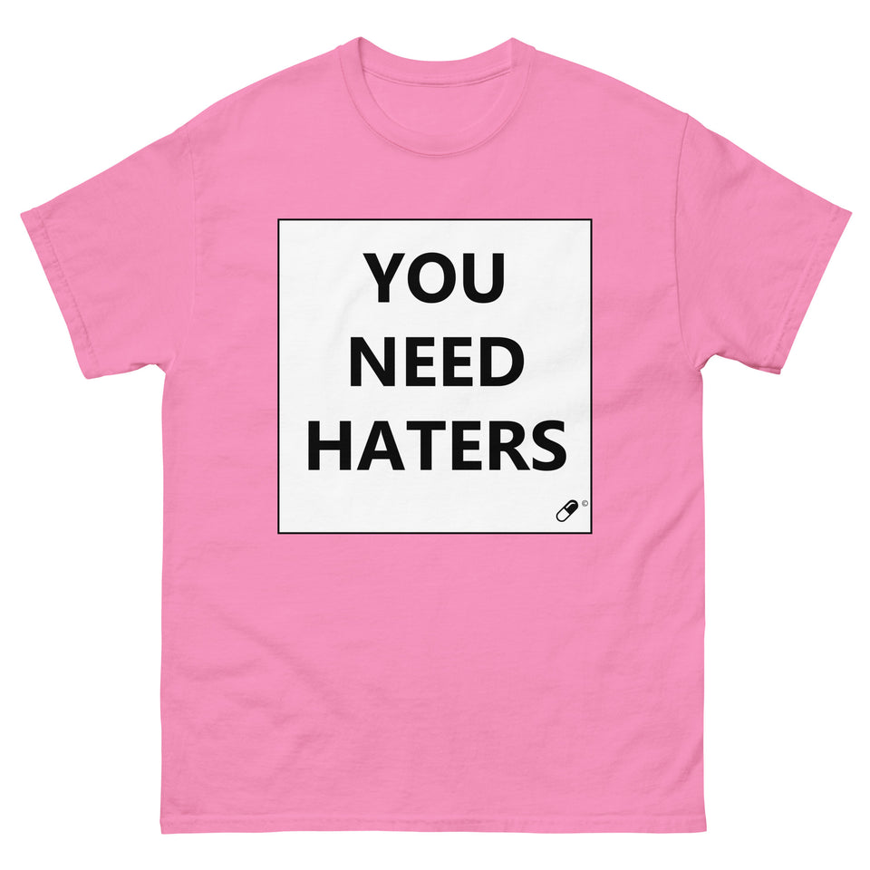 YOU NEED HATERS T-SHIRT