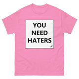 YOU NEED HATERS T-SHIRT