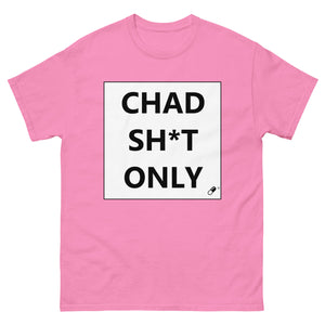 CHAD SH*T ONLY T-SHIRT