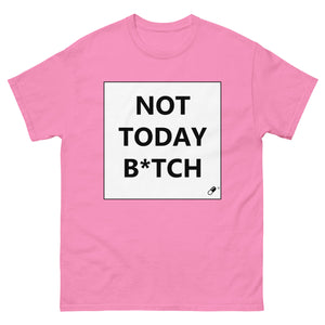 NOT TODAY B*TCH T-SHIRT