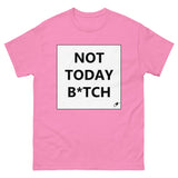 NOT TODAY B*TCH T-SHIRT