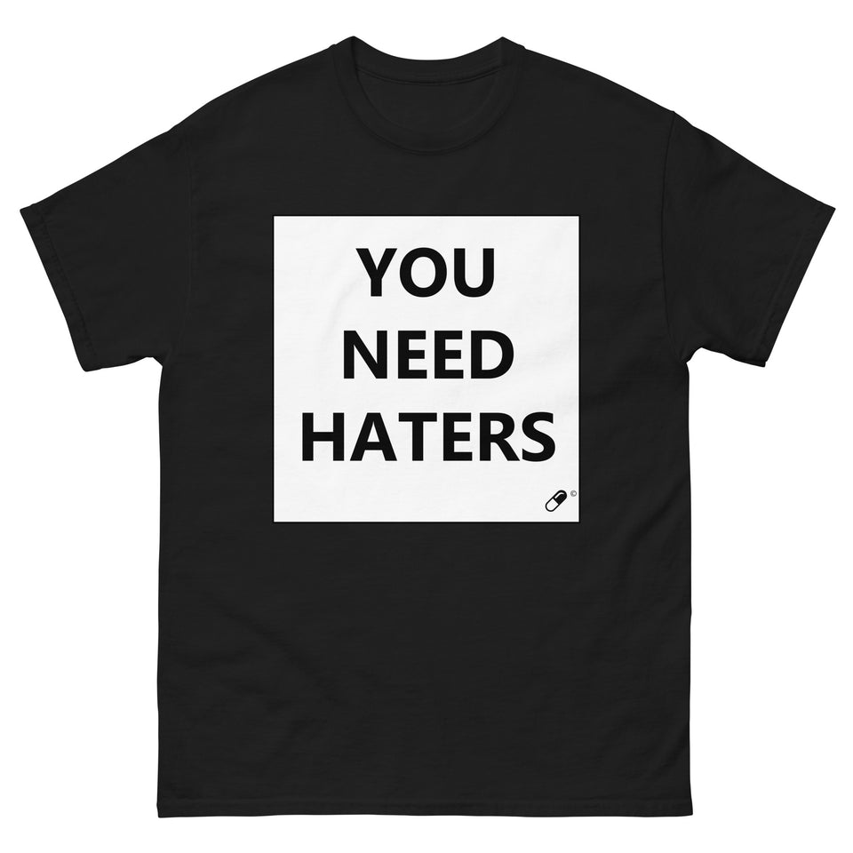 YOU NEED HATERS T-SHIRT