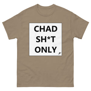 CHAD SH*T ONLY T-SHIRT