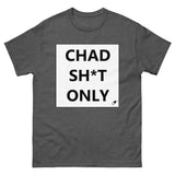 CHAD SH*T ONLY T-SHIRT