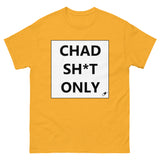 CHAD SH*T ONLY T-SHIRT