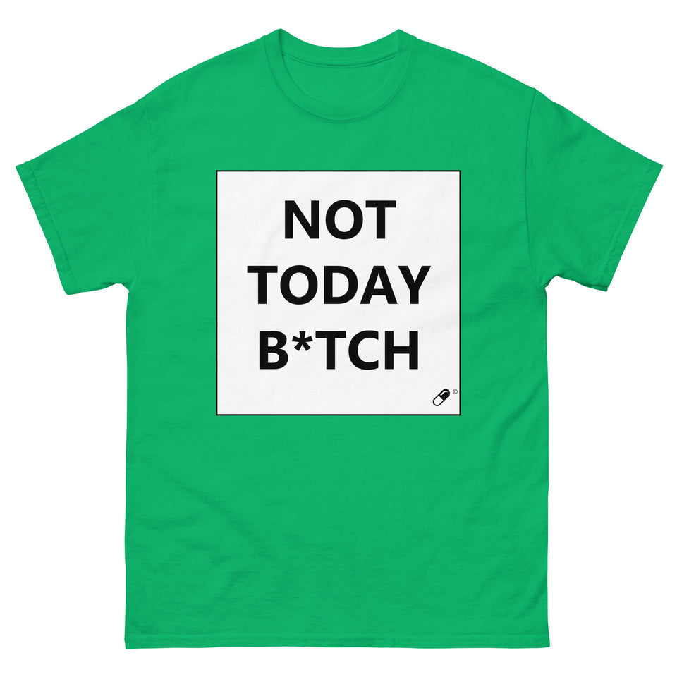 NOT TODAY B*TCH T-SHIRT