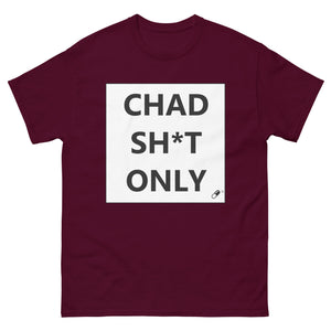 CHAD SH*T ONLY T-SHIRT