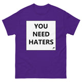 YOU NEED HATERS T-SHIRT