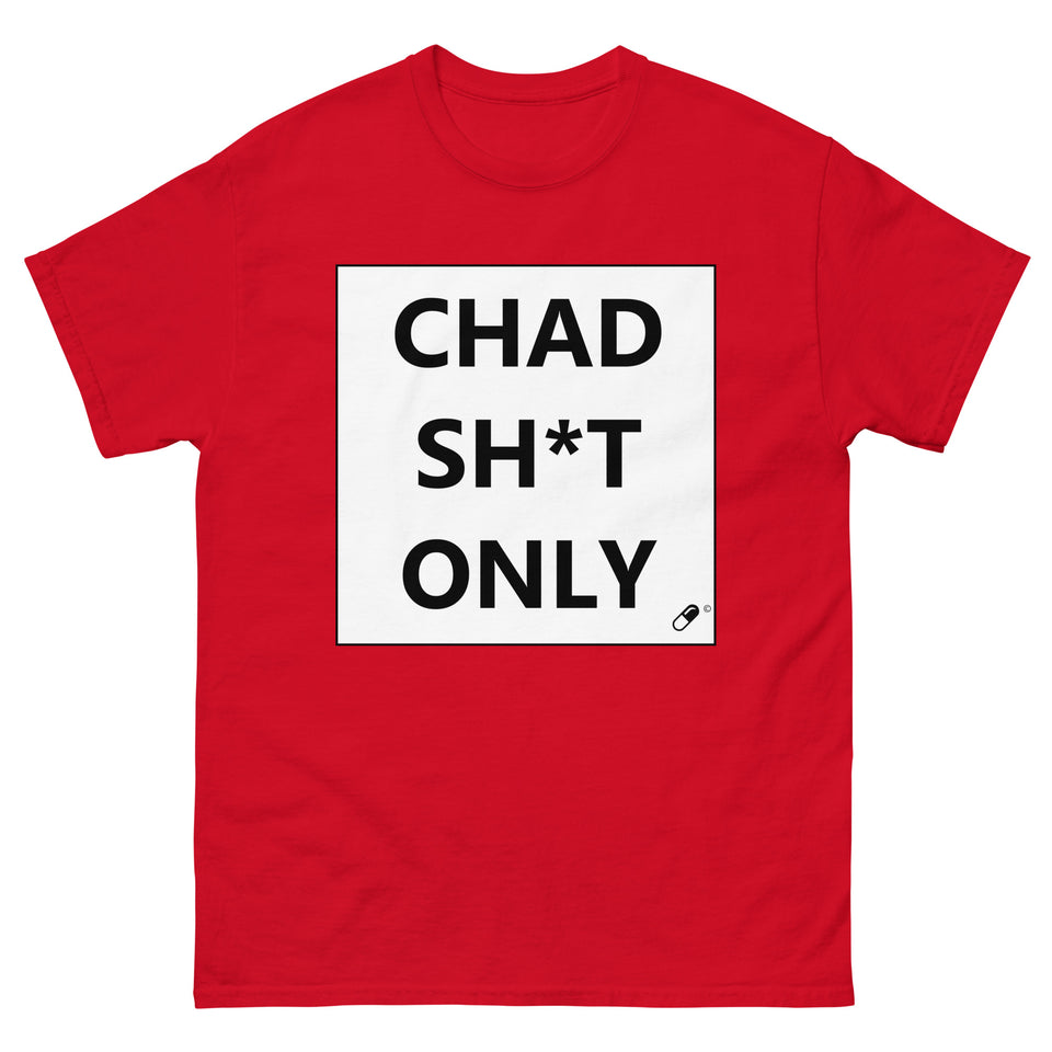 CHAD SH*T ONLY T-SHIRT