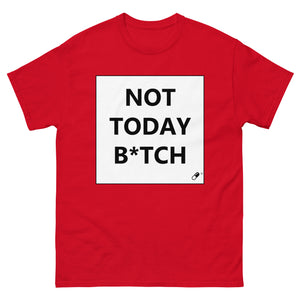 NOT TODAY B*TCH T-SHIRT