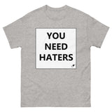 YOU NEED HATERS T-SHIRT