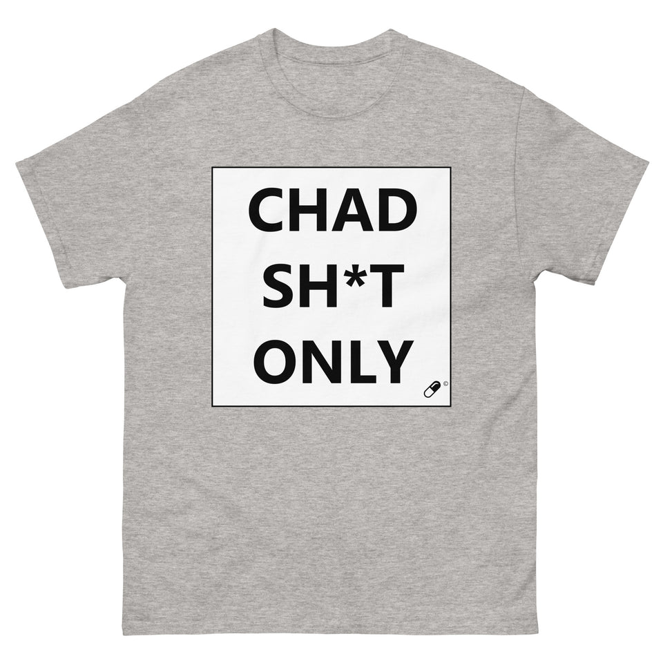 CHAD SH*T ONLY T-SHIRT