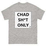 CHAD SH*T ONLY T-SHIRT