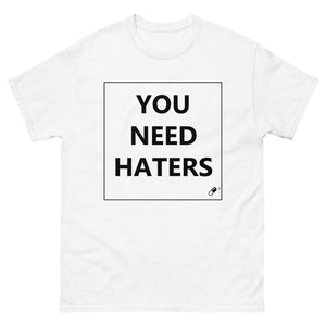 YOU NEED HATERS T-SHIRT