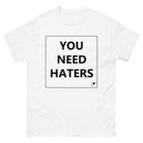 YOU NEED HATERS T-SHIRT