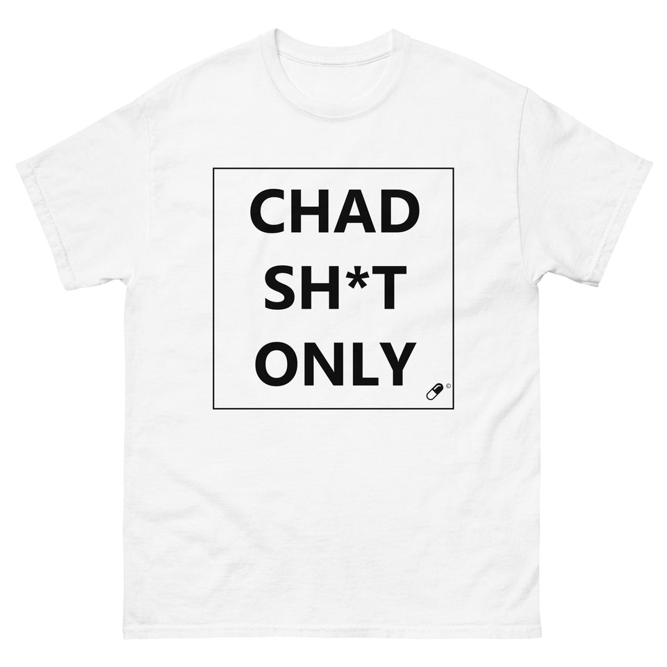 CHAD SH*T ONLY T-SHIRT