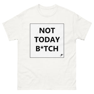 NOT TODAY B*TCH T-SHIRT