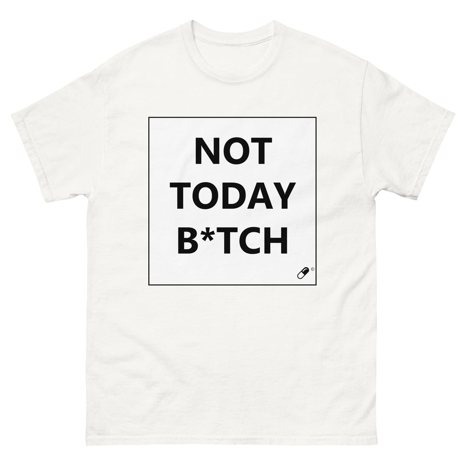 NOT TODAY B*TCH T-SHIRT