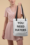 YOU NEED HATERS TOTE BAG