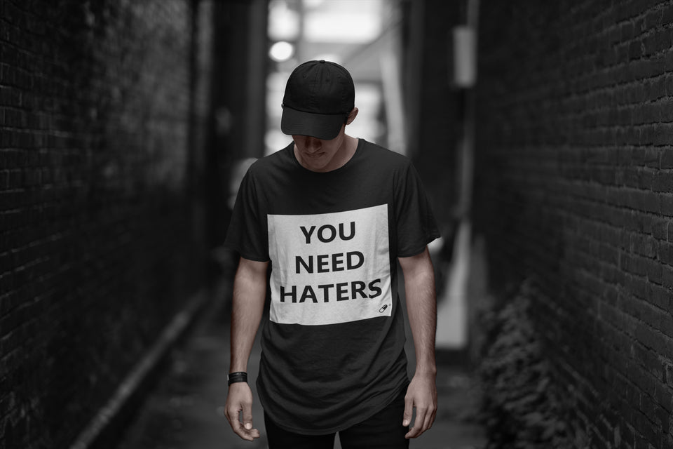 YOU NEED HATERS T-SHIRT