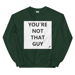 YOU'RE NOT THAT GUY SWEATER