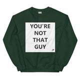 YOU'RE NOT THAT GUY SWEATER