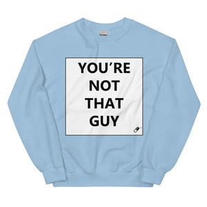 YOU'RE NOT THAT GUY SWEATER