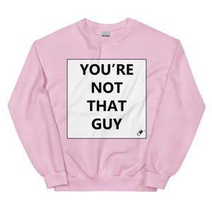 YOU'RE NOT THAT GUY SWEATER