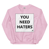 YOU NEED HATERS SWEATER