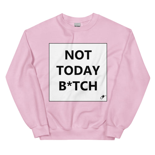 NOT TODAY B*TCH SWEATER