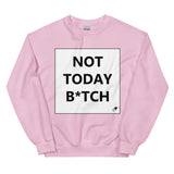 NOT TODAY B*TCH SWEATER