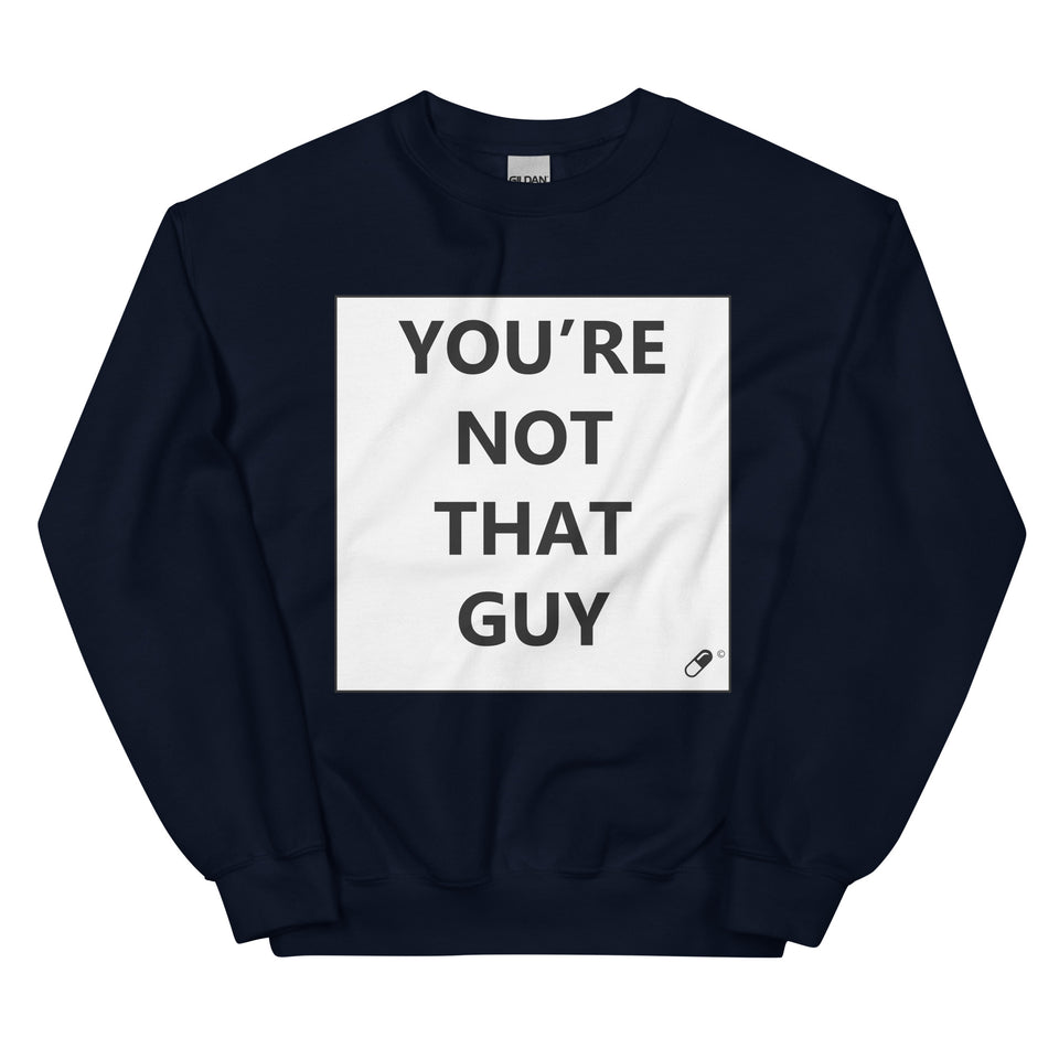 YOU'RE NOT THAT GUY SWEATER