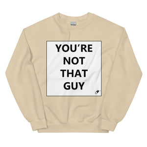 YOU'RE NOT THAT GUY SWEATER