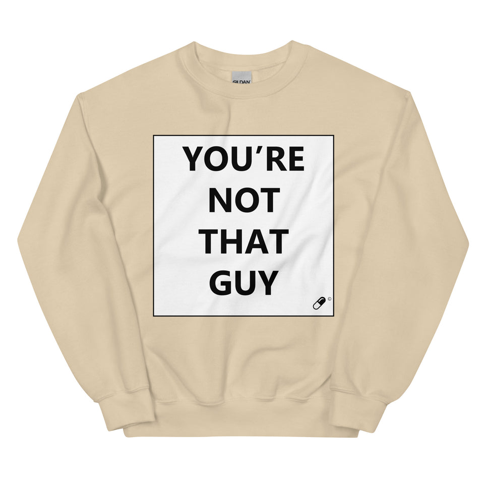 YOU'RE NOT THAT GUY SWEATER