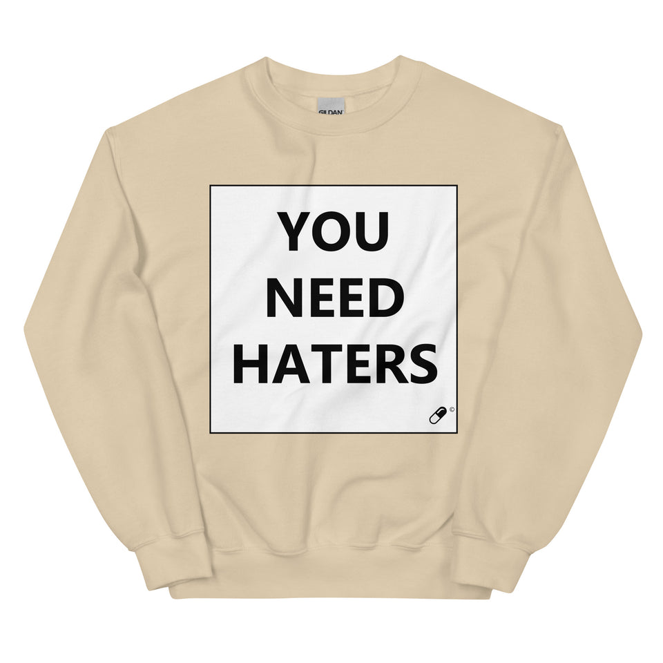 YOU NEED HATERS SWEATER