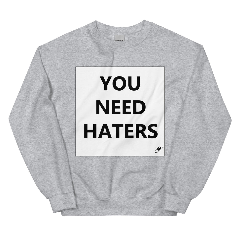 YOU NEED HATERS SWEATER