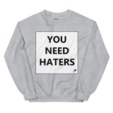 YOU NEED HATERS SWEATER