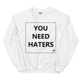 YOU NEED HATERS SWEATER