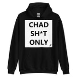 CHAD SH*T ONLY HOODIE