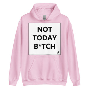 NOT TODAY B*TCH HOODIE