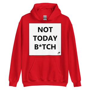 NOT TODAY B*TCH HOODIE